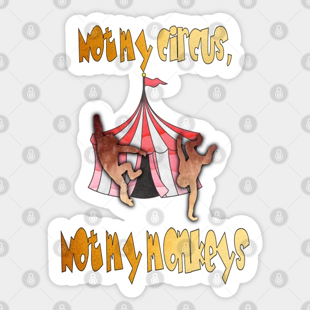 Not My Circus, Not My Monkeys Sticker by NatLeBrunDesigns